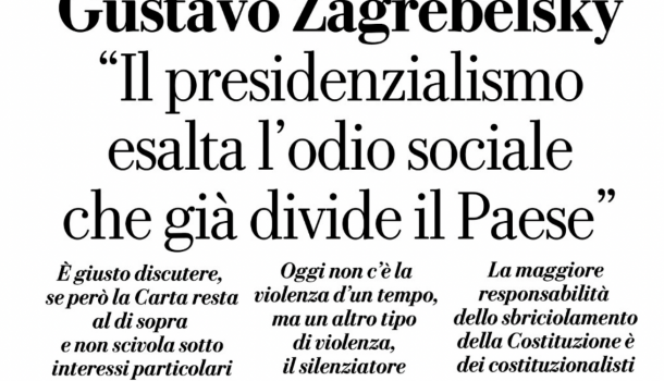 ZAGREBELSKY: IL PRESIDENZIALISMO ESALTA L’ODIO SOCIALE CHE GIÀ DIVIDE IL PAESE